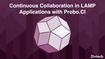 Continuous Collaboration in LAMP Applications with Probo.CI starting slide graphic.